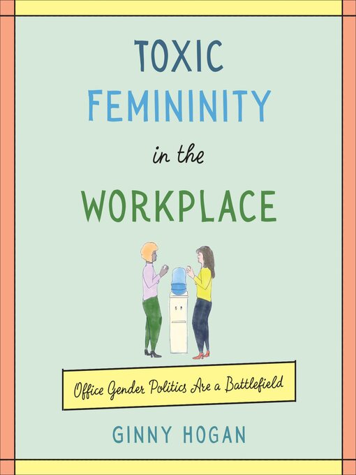Title details for Toxic Femininity in the Workplace by Ginny Hogan - Available